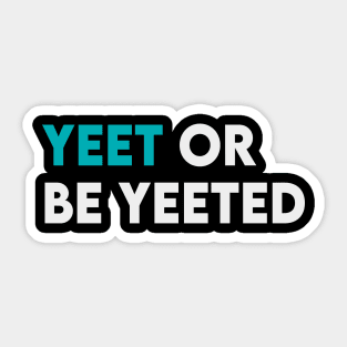 Yeet or be yeeted Sticker